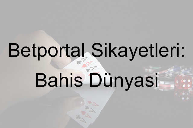 Betportal Şikayetleri: Bahis Dünyası 1 Betportal şikayet